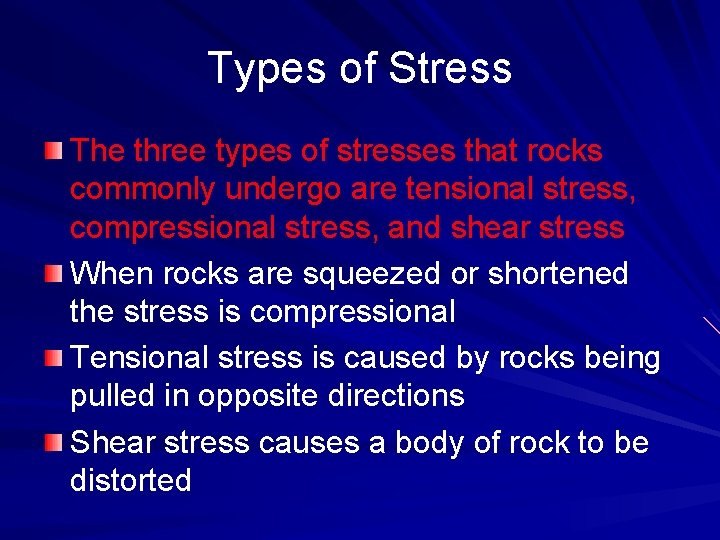 Types of Stress The three types of stresses that rocks commonly undergo are tensional