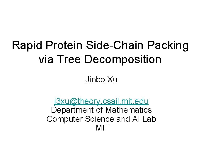 Rapid Protein Side-Chain Packing via Tree Decomposition Jinbo Xu j 3 xu@theory. csail. mit.