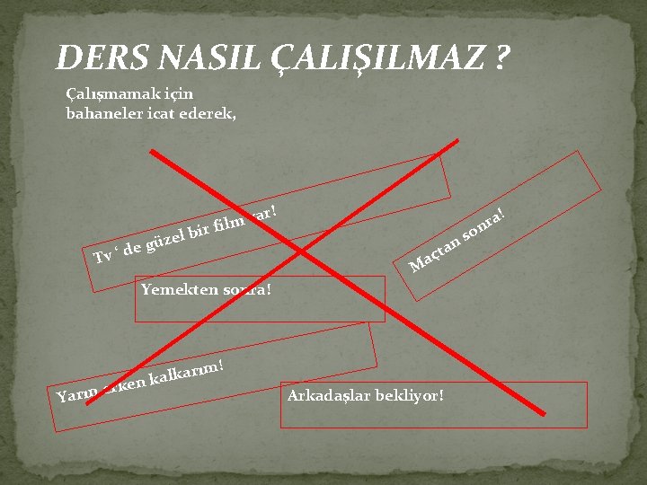 DERS NASIL ÇALIŞILMAZ ? Çalışmamak için bahaneler icat ederek, ar! z e gü d