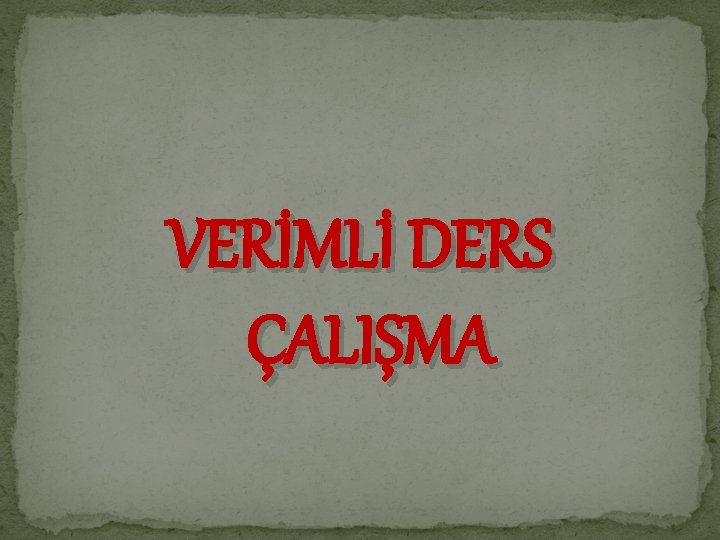 VERİMLİ DERS ÇALIŞMA 