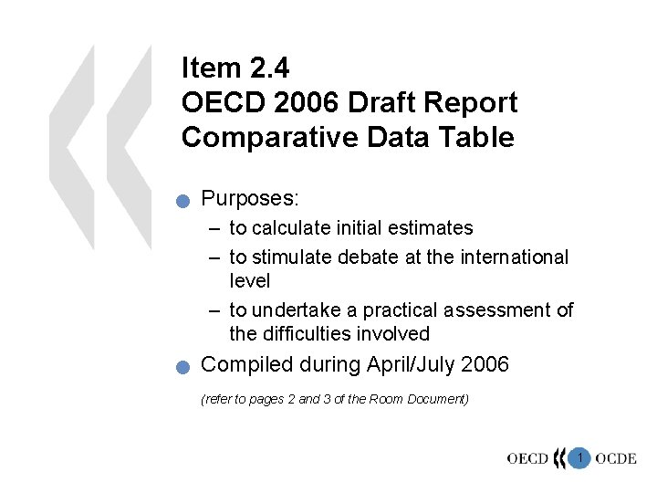 Item 2. 4 OECD 2006 Draft Report Comparative Data Table n Purposes: – to