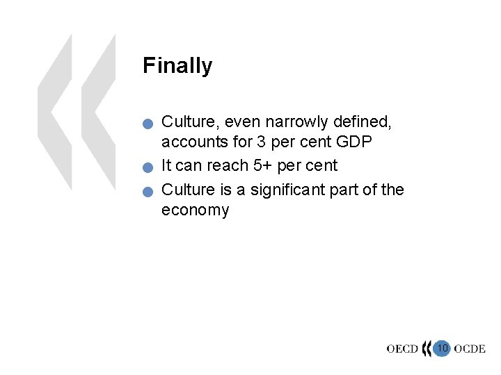 Finally n n n Culture, even narrowly defined, accounts for 3 per cent GDP