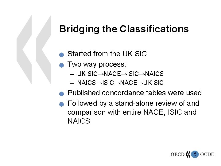 Bridging the Classifications n n Started from the UK SIC Two way process: –