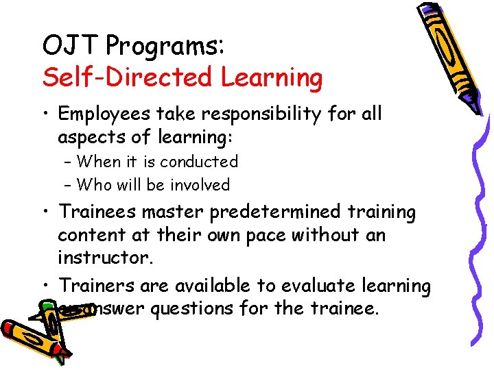 OJT Programs: Self-Directed Learning • Employees take responsibility for all aspects of learning: –