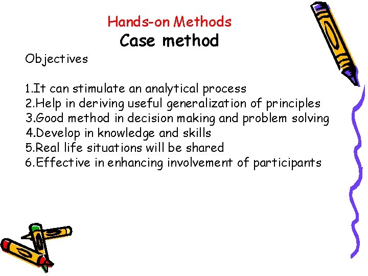 Hands-on Methods Objectives Case method 1. It can stimulate an analytical process 2. Help