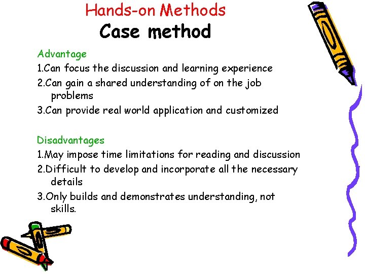 Hands-on Methods Case method Advantage 1. Can focus the discussion and learning experience 2.