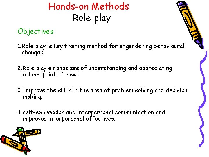 Hands-on Methods Role play Objectives 1. Role play is key training method for engendering