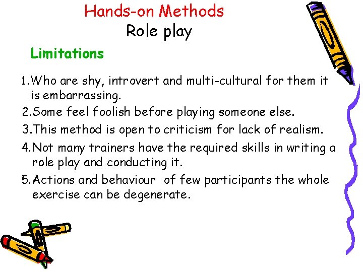 Hands-on Methods Role play Limitations 1. Who are shy, introvert and multi-cultural for them