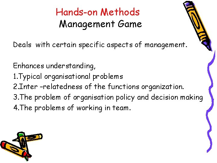 Hands-on Methods Management Game Deals with certain specific aspects of management. Enhances understanding, 1.
