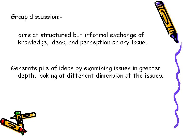 Group discussion: aims at structured but informal exchange of knowledge, ideas, and perception on