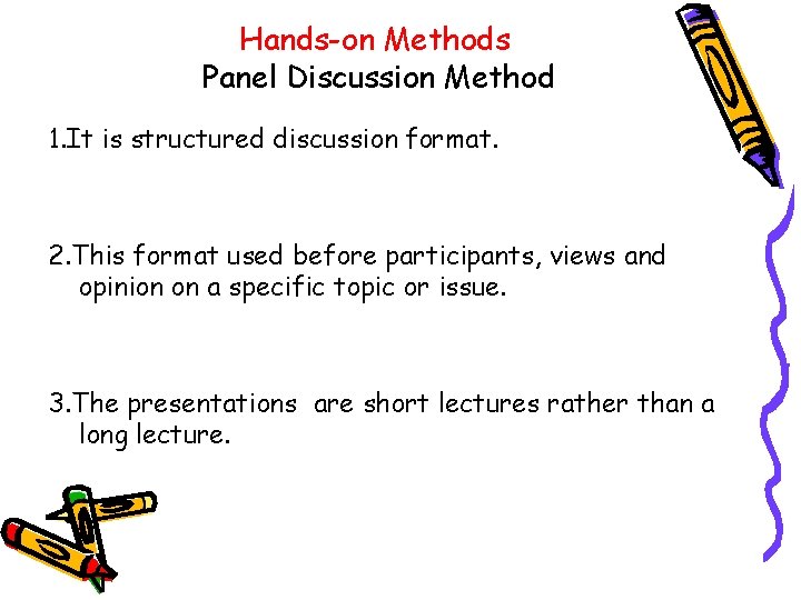 Hands-on Methods Panel Discussion Method 1. It is structured discussion format. 2. This format