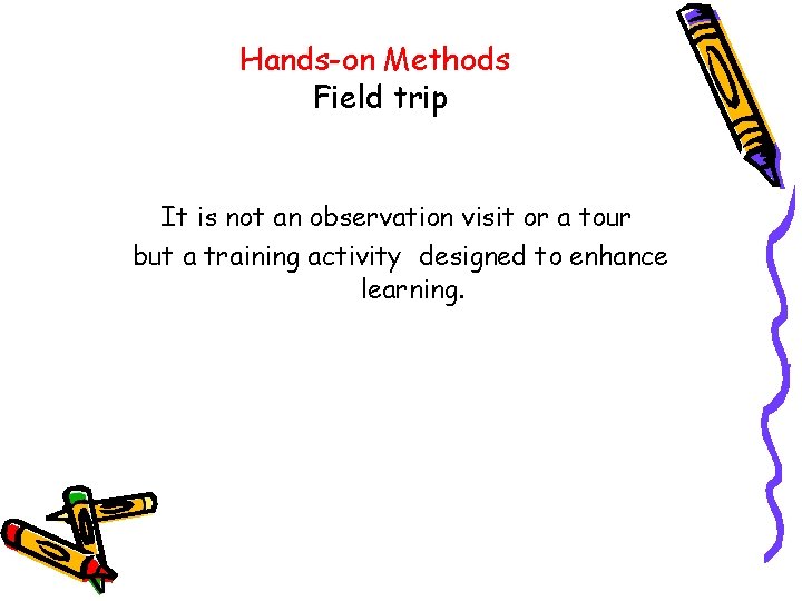 Hands-on Methods Field trip It is not an observation visit or a tour but