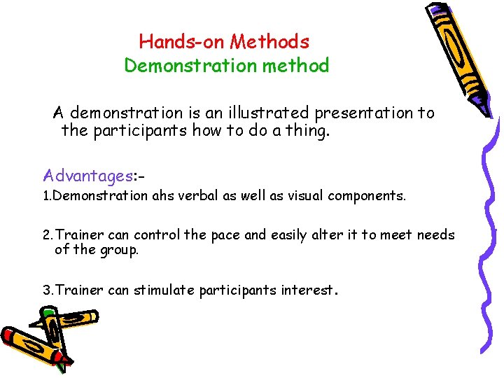 Hands-on Methods Demonstration method A demonstration is an illustrated presentation to the participants how