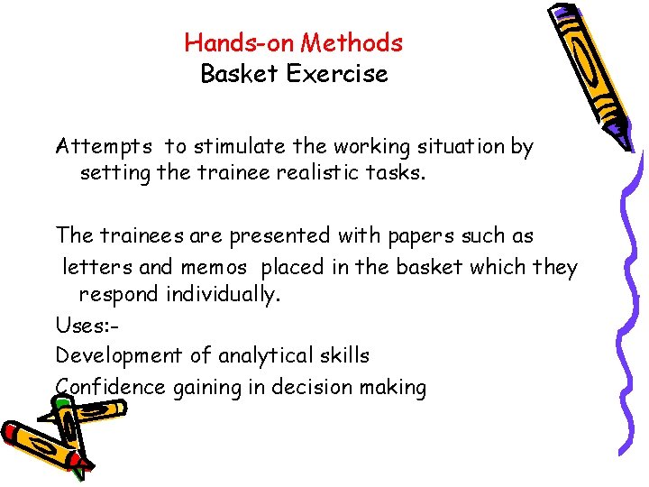 Hands-on Methods Basket Exercise Attempts to stimulate the working situation by setting the trainee