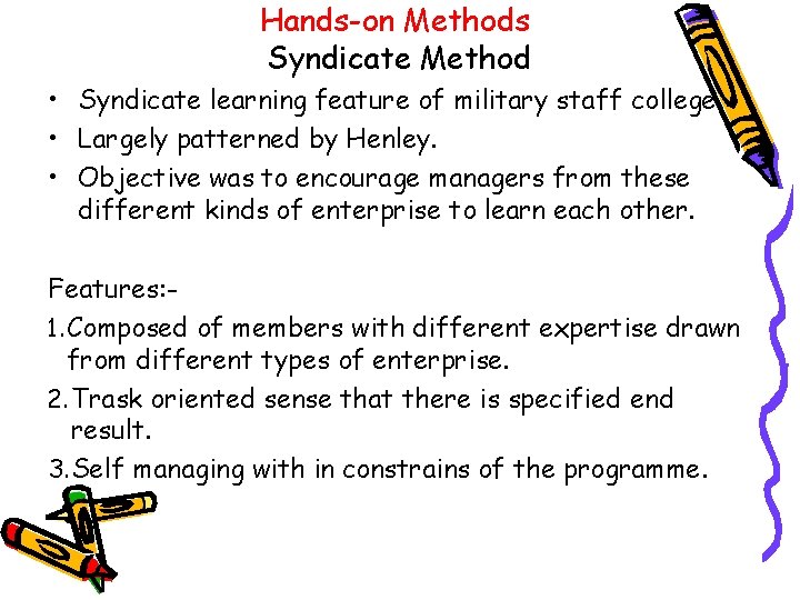 Hands-on Methods Syndicate Method • Syndicate learning feature of military staff college. • Largely