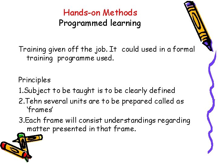 Hands-on Methods Programmed learning Training given off the job. It could used in a