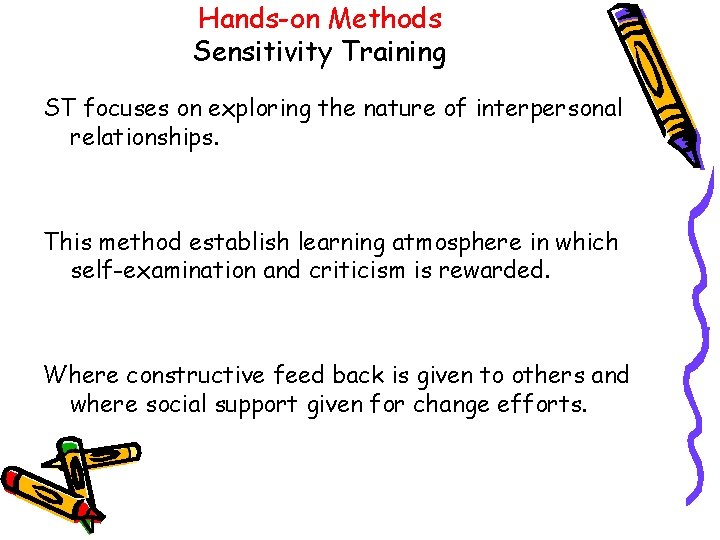 Hands-on Methods Sensitivity Training ST focuses on exploring the nature of interpersonal relationships. This