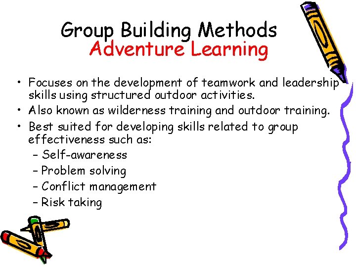 Group Building Methods Adventure Learning • Focuses on the development of teamwork and leadership