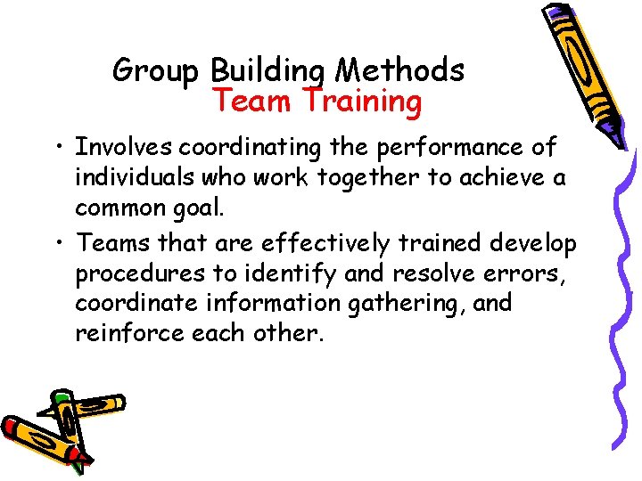 Group Building Methods Team Training • Involves coordinating the performance of individuals who work