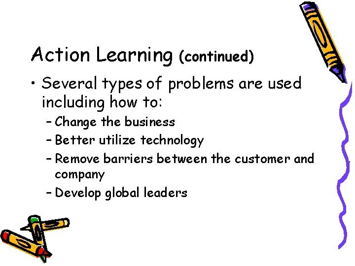 Action Learning (continued) • Several types of problems are used including how to: –