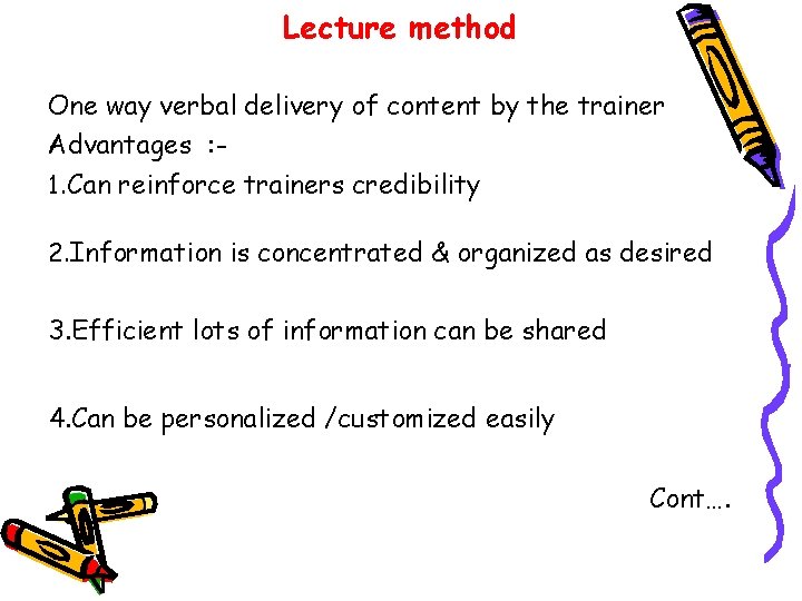 Lecture method One way verbal delivery of content by the trainer Advantages : 1.