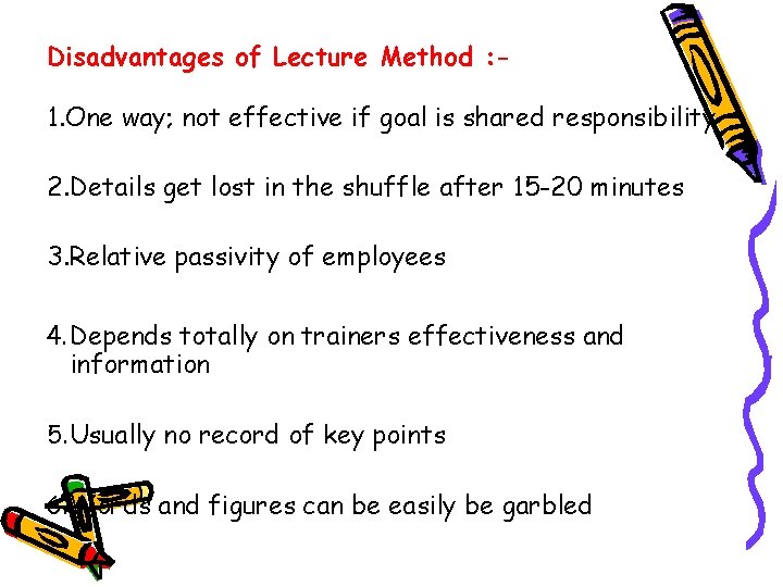 Disadvantages of Lecture Method : 1. One way; not effective if goal is shared