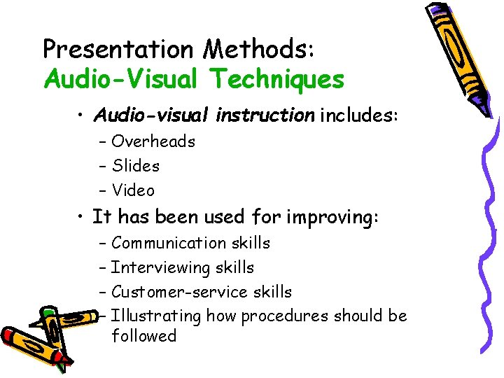 Presentation Methods: Audio-Visual Techniques • Audio-visual instruction includes: – Overheads – Slides – Video