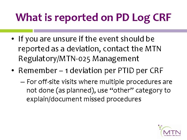 What is reported on PD Log CRF • If you are unsure if the