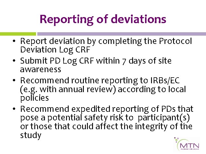 Reporting of deviations • Report deviation by completing the Protocol Deviation Log CRF •