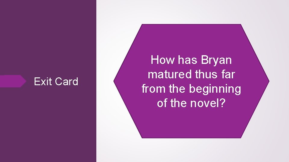 Exit Card How has Bryan matured thus far from the beginning of the novel?