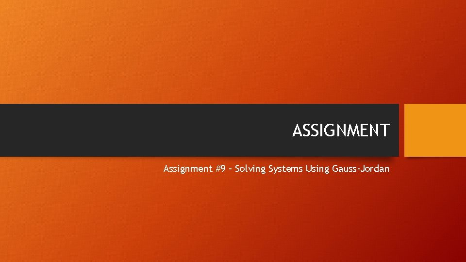 ASSIGNMENT Assignment #9 – Solving Systems Using Gauss-Jordan 