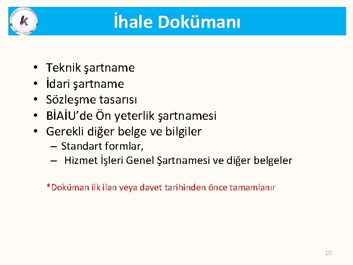 İhale Dokümanı • • • Teknik şartname İdari şartname Sözleşme tasarısı BİAİU’de Ön yeterlik