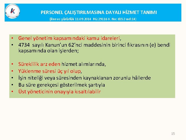 PERSONEL ÇALIŞTIRILMASINA DAYALI HİZMET TANIMI (ilan ve yürürlük 11. 09. 2014 RG: 29116 K.