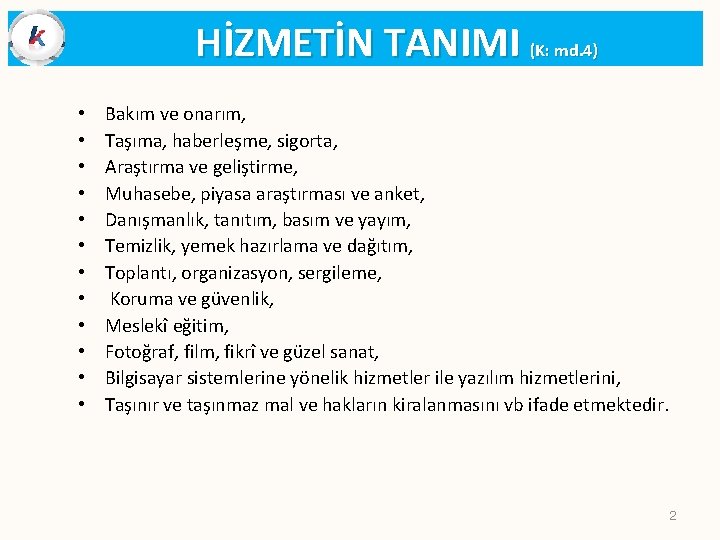 HİZMETİN TANIMI (K: md. 4) • • • Bakım ve onarım, Taşıma, haberleşme, sigorta,