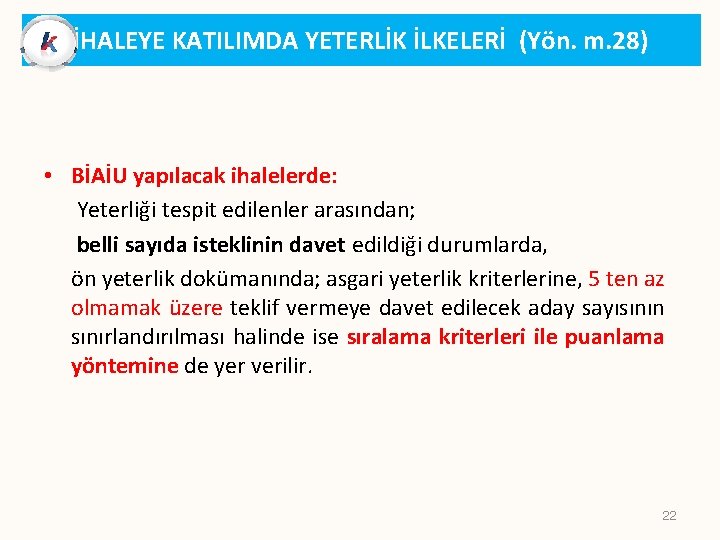 İHALEYE KATILIMDA YETERLİK İLKELERİ (Yön. m. 28) • BİAİU yapılacak ihalelerde: Yeterliği tespit edilenler