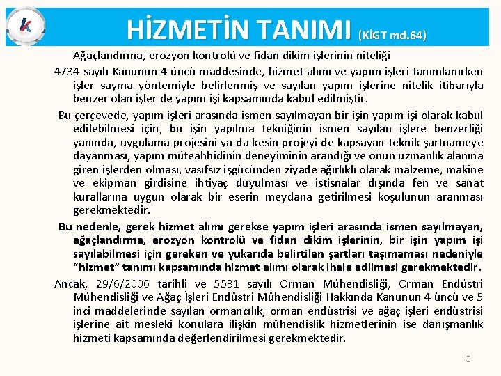 HİZMETİN TANIMI (KİGT md. 64) Ağaçlandırma, erozyon kontrolü ve fidan dikim işlerinin niteliği 4734