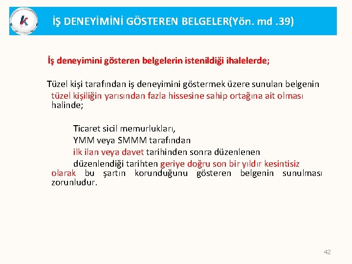 İŞ DENEYİMİNİ GÖSTEREN BELGELER(Yön. md. 39) İş deneyimini gösteren belgelerin istenildiği ihalelerde; Tüzel kişi