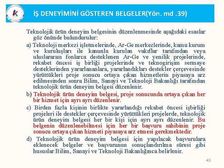 İŞ DENEYİMİNİ GÖSTEREN BELGELER(Yön. md. 39) Teknolojik ürün deneyim belgesinin düzenlenmesinde aşağıdaki esaslar göz