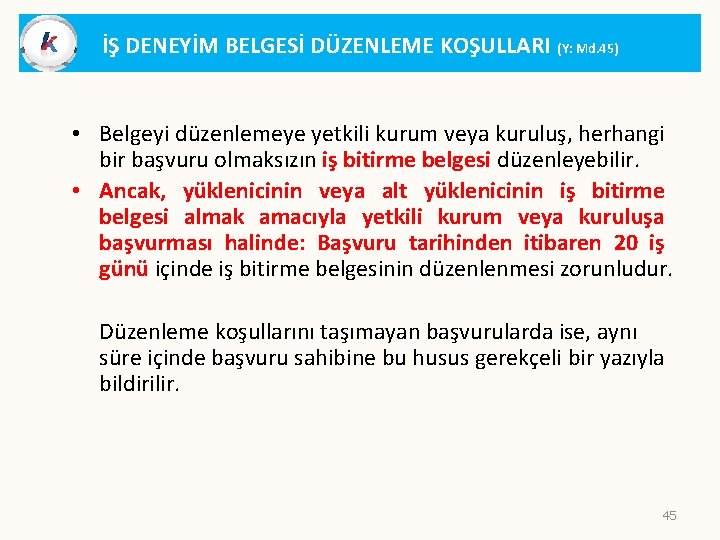 İŞ DENEYİM BELGESİ DÜZENLEME KOŞULLARI (Y: Md. 45) • Belgeyi düzenlemeye yetkili kurum veya