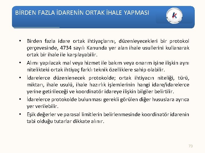 BİRDEN FAZLA İDARENİN ORTAK İHALE YAPMASI • Birden fazla idare ortak ihtiyaçlarını, düzenleyecekleri bir