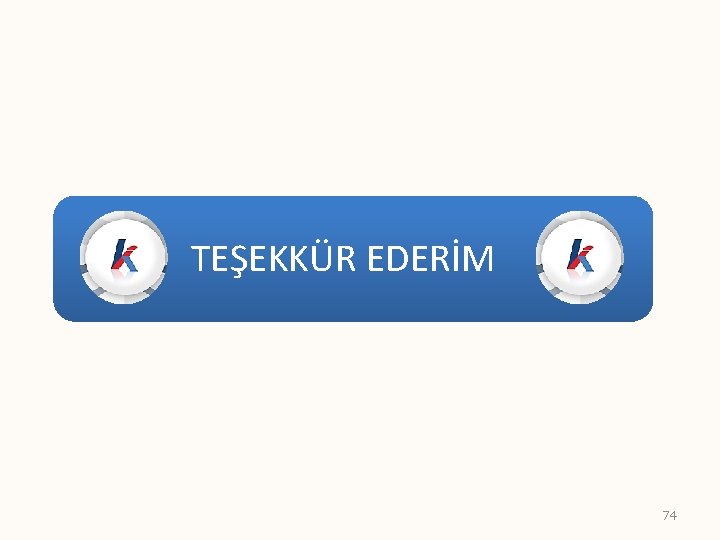 TEŞEKKÜR EDERİM 74 