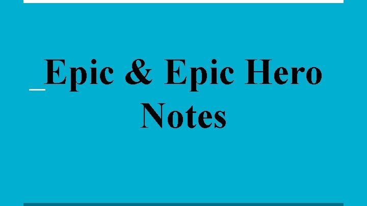 Epic & Epic Hero Notes 