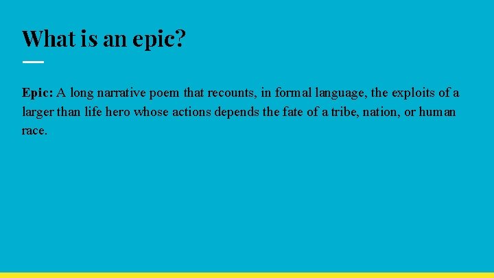 What is an epic? Epic: A long narrative poem that recounts, in formal language,