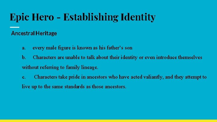 Epic Hero - Establishing Identity Ancestral Heritage a. every male figure is known as