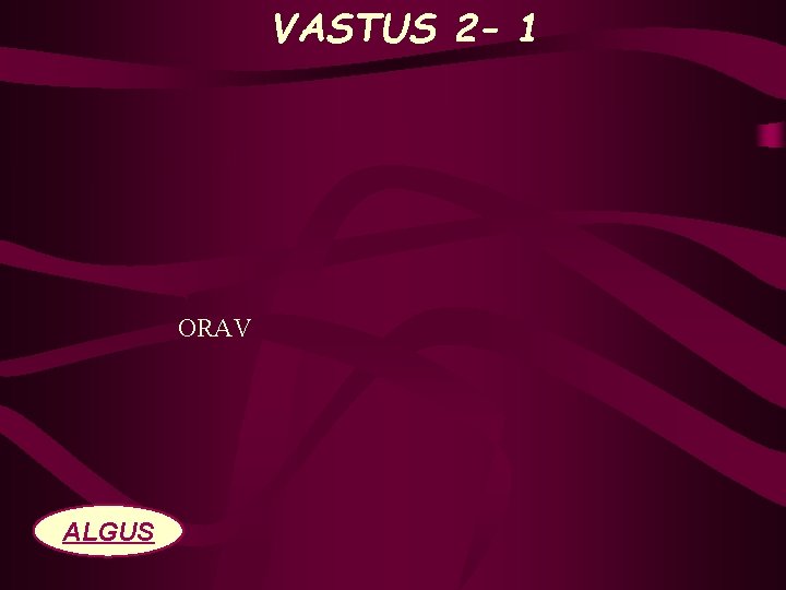 VASTUS 2 - 1 ORAV ALGUS 