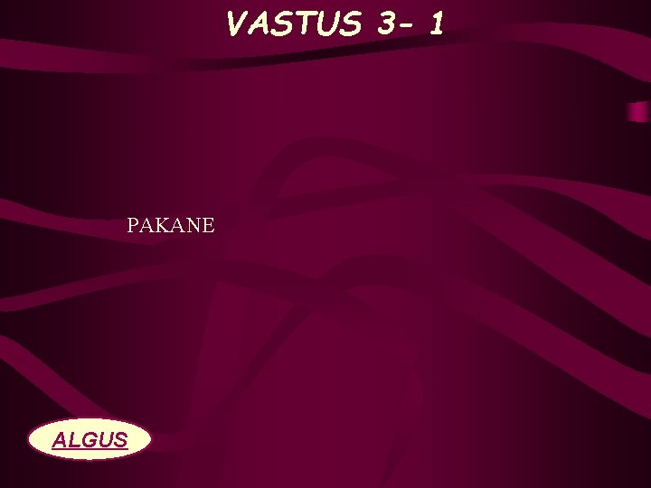 VASTUS 3 - 1 PAKANE ALGUS 