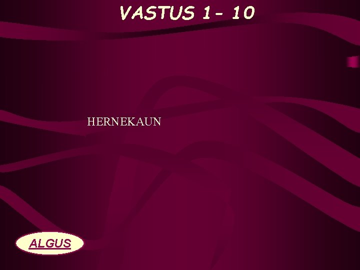 VASTUS 1 - 10 HERNEKAUN ALGUS 