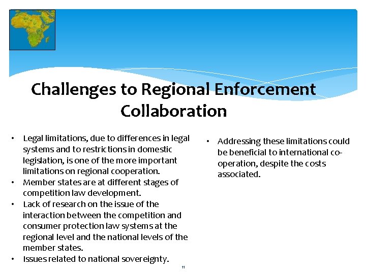 Challenges to Regional Enforcement Collaboration • Legal limitations, due to differences in legal systems