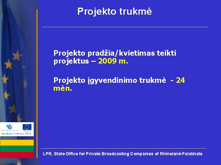 Projekto trukmė Projekto pradžia/kvietimas teikti projektus – 2009 m. Projekto įgyvendinimo trukmė - 24