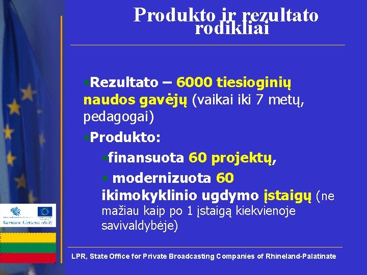 Produkto ir rezultato rodikliai • Rezultato – 6000 tiesioginių naudos gavėjų (vaikai iki 7